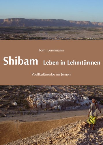 Shibam - Leben in Lehmtürmen : Weltkulturerbe im Jemen. Jemen-Studien ; Bd. 18 - Leiermann, Tom