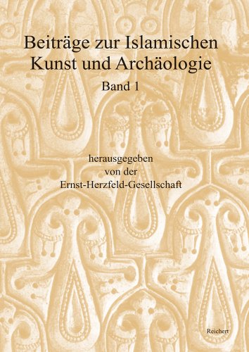 Stock image for Beitrage zur Islamischen Kunst und Archaologie: Jahrbuch der Ernst-Herzfeld-Gesellschaft e.V. Band 1: Bericht uber die Tagungen in Bamberg vom 1. bis for sale by Kennys Bookshop and Art Galleries Ltd.