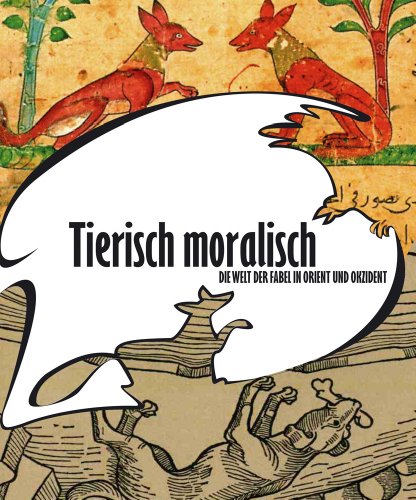 TIERISCH MORALISCH: DIE WELT DER FABEL IN ORIENT UND OKZIDENT (Beastly Moral: The World of the Fa...