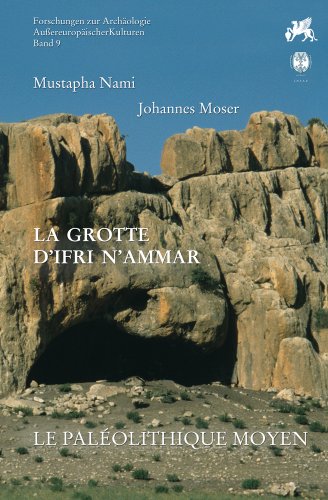 La Grotte d'Ifri n'Ammar: Tome 2. Le Paleolithique Moyen (Forschungen zur Archaologie Aussereuropaischer Kulturen) (French Edition) (9783895006845) by Moser, Johannes; Nami, Mustapha