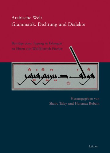 9783895007194: Arabische Welt. Grammatik, Dichtung Und Dialekte: Beitrage Einer Tagung Im Juli 2008 in Erlangen Zu Ehren Von Wolfdietrich Fischer