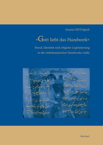 9783895008245: Gott Liebt Das Handwerk: Moral, Identitat Und Religiose Legitimierung in Der Mittelasiatischen Handwerks-risala: 12 (Iran - Turan)