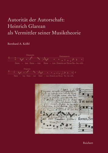 Autoritaet der Autorschaft: Heinrich Glarean als Vermittler seiner Musiktheorie - Kölbl, Bernhard A.