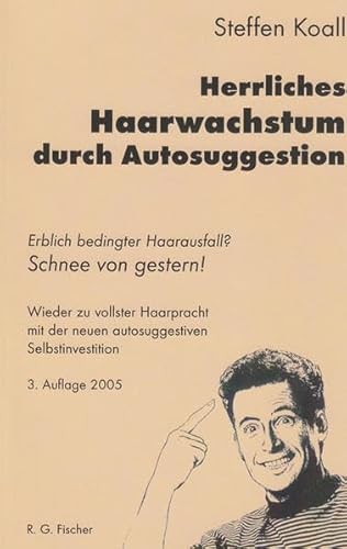 Herrliches Haarwachstum durch Autosuggestion. Erblich bedingter Haarausfall? Schnee von gestern! Wieder zu vollster Haarpracht mit der neuen autosuggestiven Selbstinvestition