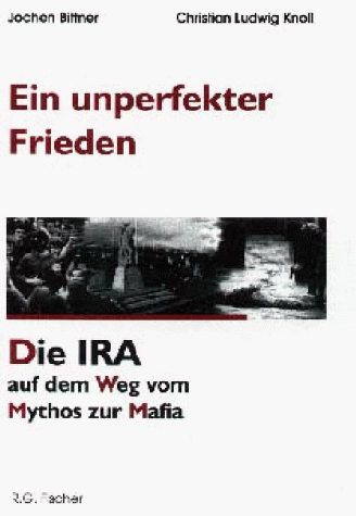 Imagen de archivo de Ein unperfekter Frieden. Die IRA auf dem Weg vom Mythos zur Mafia a la venta por Versandantiquariat Felix Mcke