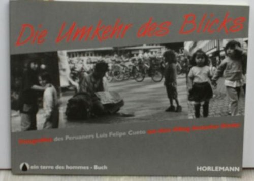Beispielbild fr Die Umkehr des Blicks: Fotografien des Peruaners Luis Felipe Cueto aus dem Alltag deutscher Kinder zum Verkauf von TAIXTARCHIV Johannes Krings
