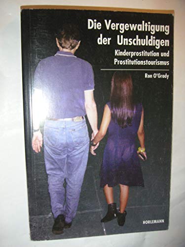 Stock image for Die Vergewaltigung der Unschuldigen. Kinderprostitution und Prostitutionstourismus for sale by Gerald Wollermann