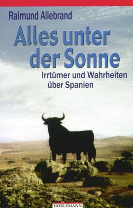 Beispielbild fr Alles unter der Sonne. Irrtmer und Wahrheiten ber Spanien. zum Verkauf von Steamhead Records & Books