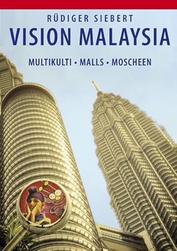 Stock image for Vision Malaysia: Multikulti, Malls, Moscheen. Annherung an einen Vielvlkerstaat for sale by medimops
