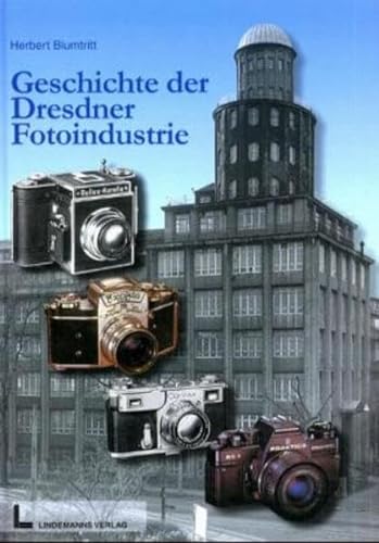 Die Geschichte der Dresdner Fotoindustrie, - Blumtritt, Herbert