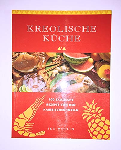 Stock image for Kreolische Kche. 100 exotische Rezepte von den Karibischen Inseln. Sue Mullin. Photogr.: Trevor Wood, Ed. Diana Vowles. bers. aus dem Engl.: Angelika Feilhauer] for sale by Mephisto-Antiquariat