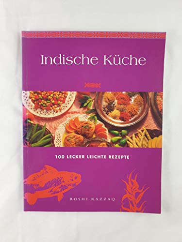 Indische Küche : [100 lecker leichte Rezepte]. [Photogr.: Trevor Wood. Ed.: Michelle Clark. Übers...