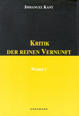 Kritik der reinen Vernunft Kant, Immanuel: Werke; Teil: Bd. 2 - Immanuel Kant