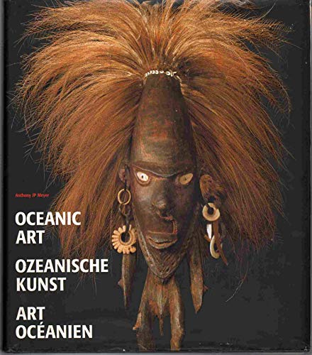 Imagen de archivo de Oceanic art = Ozeanische Kunst. Anthony JP Meyer. Photogr. Olaf Wipperfrth. [Project ed.: Sally Bald. German transl.: Miriam Magall. French transl.: Librairie Grnd] a la venta por Sdstadt Antiquariat