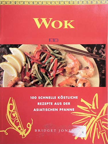 Beispielbild fr Wok : [100 schnelle kstliche Rezepte aus der asiatischen Pfanne]. Bridget Jones. [Ill.: Syrah Arnold. bers. aus dem Engl.: Franca Fritz und Heinrich Koop] zum Verkauf von Antiquariat Buchhandel Daniel Viertel