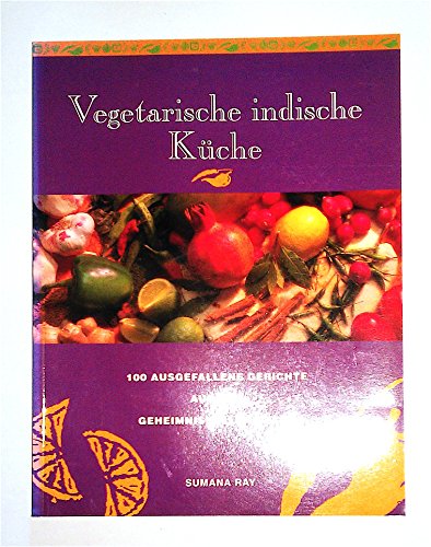 Beispielbild fr Vegetarische Indische Ku?che: 100 Ausgefallene Gerichte Aus Dem Geheimnisvollen Osten zum Verkauf von WorldofBooks