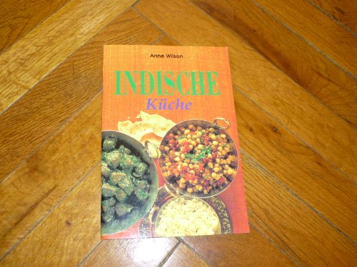 Indische Küche. Jacki Passmore. [Anne Wilson. Übers. aus dem Engl.: Ute May. Red. der dt. Ausg.: Kristina Meier]