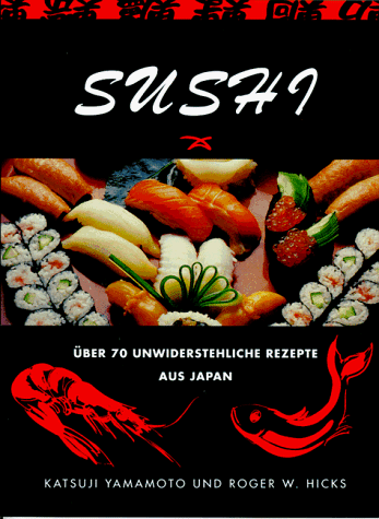 Stock image for Sushi.  ber 70 unwiderstehliche Rezepte aus Japan [Perfect Paperback] Yamamoto Katsuji und Roger W. Hicks for sale by tomsshop.eu