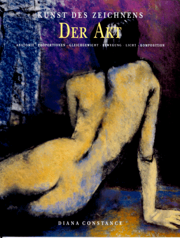9783895081743: Kunst des Zeichnens: Der Akt. Anatomie, Proportionen, Gleichgewicht, Bewegung, Licht, Komposition