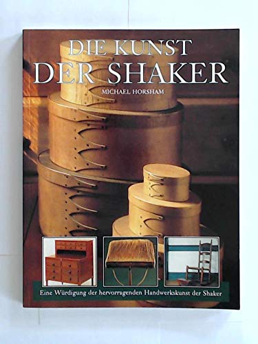 Beispielbild fr Die Kunst der Shaker. Eine Wrdigung der hervorragenden Handwerkskunst der Shaker zum Verkauf von medimops