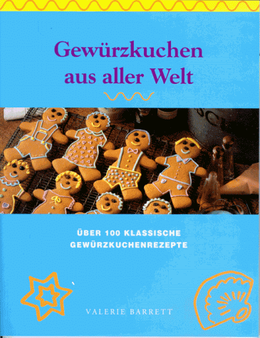 Stock image for Gewrzkuchen aus aller Welt. ber 100 klassische Gewrzkuchenrezepte for sale by medimops