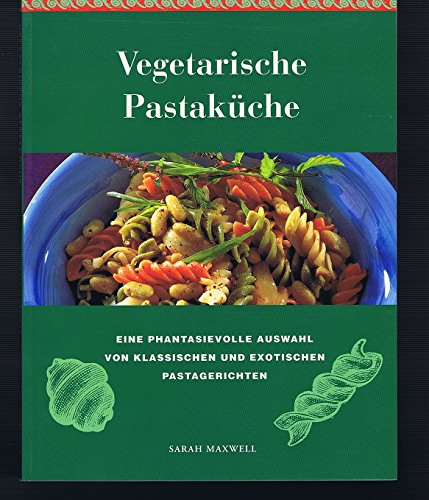 9783895081934: Vegetarische Pastakuche: Eine Auswahl von 100 leckeren und gesunden Pastagericht