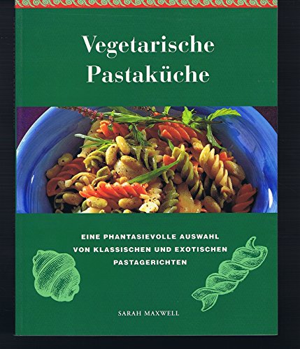 Stock image for Vegetarische Pastakche - Eine Phantasievolle Auswahl von klassischen und exotischen Pastagerichten for sale by Sammlerantiquariat