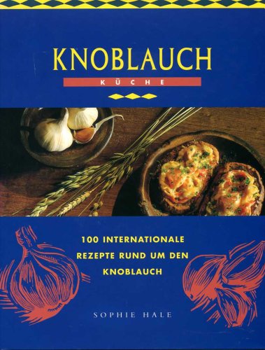 9783895081972: Knoblauch Kche 100 Internationale Rezepte rund um den Knoblauch (Livre en allemand)