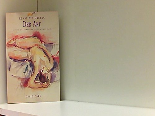 Beispielbild fr Kunst des Malens - Der Akt Anatomie, Form, Komposition, Tnung, Struktur, Farbe zum Verkauf von Antiquariat Smock