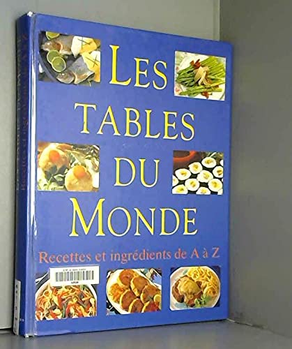 Stock image for Les Tables Du Monde. Recettes Et Ingredients De A A Z for sale by AwesomeBooks