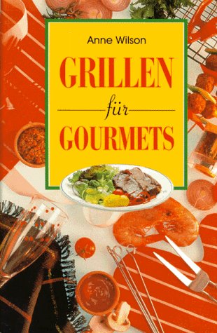 Grillen für Gourmets. Softcover - Anne Wilson