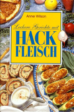 Leckere Gerichte mit Hackfleisch - Wilson, Anne