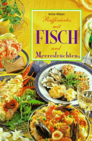 Raffiniertes mit Fisch und Meeresfrüchten. - Wilson, Anne