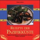 Rezepte der Pazifikküste : regionale Spezialitäten der amerikanischen Westküste, Mexikos und Hawaiis. [Übers., Red. der dt. Ausg.: Jörg Meidenbauer]. - Lambert, Marjie