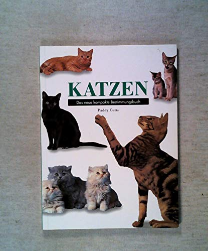 Imagen de archivo de Katzen : das neue kompakte Bestimmungsbuch / Paddy Cutts. Ed.: Lesley Ellis. bers. aus dem Engl.: Beate Felten a la venta por Harle-Buch, Kallbach