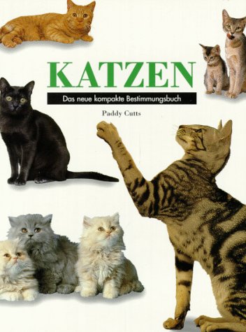 Stock image for Katzen : das neue kompakte Bestimmungsbuch / Paddy Cutts. Ed.: Lesley Ellis. bers. aus dem Engl.: Beate Felten for sale by Harle-Buch, Kallbach