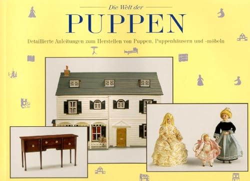 9783895085260: Die Welt der Puppen - Detaillierte Anleitungen zum Herstellen von Puppen, Puppenhusern und -mbeln