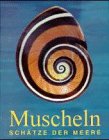 Muscheln : Schätze der Meere. [Übers. aus dem Amerikan: Christiane Bergfeld ; Barbara Vogt]