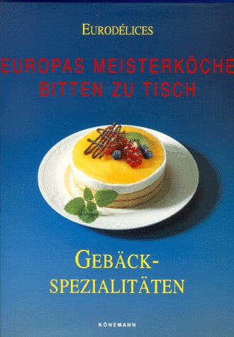 Beispielbild fr Eurodelices: Europas Meisterkche bitten zu Tisch. Gebckspezialitten zum Verkauf von medimops