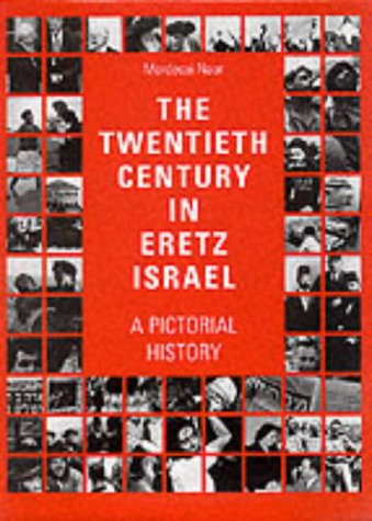 The Twentieth Century in Eretz Israel: A Pictorial History - Naor, Mordecai