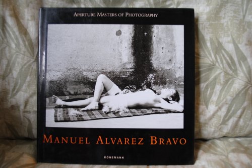 Aperture Masters of Photography : Manuel Alvarez Bravo.