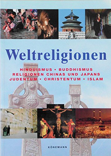 Weltreligionen. Hinduismus - Buddhismus - Religionen Chinas und Japans - Judentum - Christentum - Islam. - Hattstein, Markus