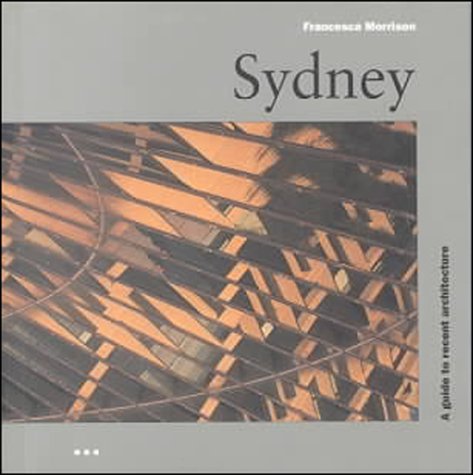 Stock image for Sydney: a Guide to Recent Architecture (Architectural Guides) for sale by WorldofBooks