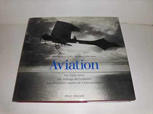 Beispielbild fr Aviation: The Early Years: The Hutton Getty Picture Collection (Early Years (Konemann)) zum Verkauf von Better World Books: West