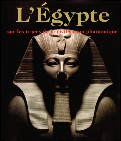 Stock image for L'egypte, Sur Les Traces De La Civilisation Pharaonique for sale by RECYCLIVRE