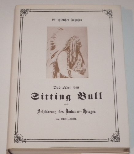 9783895100048: Das Leben von Sitting Bull und Schilderung des Indianer-Krieges von 1890 - W. Fletcher Johnson