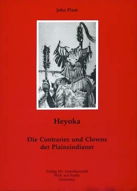 Heyoka. Die Contraries und Clowns der Plainsindianer. - Plant, John