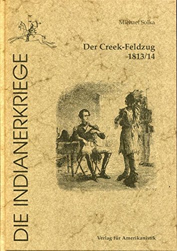 Beispielbild fr Der Creek- Feldzug 1813 / 14 Die Indianerkriege zum Verkauf von O+M GmbH Militr- Antiquariat