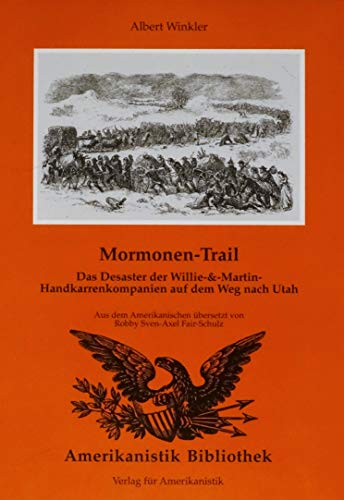 Beispielbild fr Mormonen Trail. Das Desaster der Willie & Martin-Handkarrenkompanien auf dem Weg nach Utah. zum Verkauf von Antiquariat Alte Seiten - Jochen Mitter