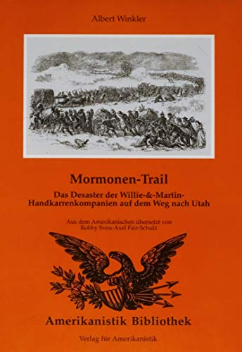 9783895100406: Mormonen Trail. Das Desaster der Willie & Martin-Handkarrenkompanien auf dem Weg nach Utah. (Livre en allemand)